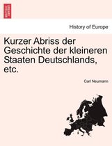 Kurzer Abriss Der Geschichte Der Kleineren Staaten Deutschlands, Etc.