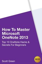 The Blokehead Success Series - How To Master Microsoft OneNote 2013 : Top 10 OneNote Hacks & Secrets For Beginners