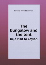 The bungalow and the tent Or, a visit to Ceylon