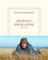 Francois Mitterand: Journal pour Anne 1964-1970