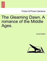 The Gleaming Dawn. a Romance of the Middle Ages.