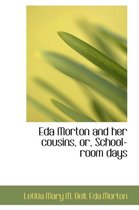 Eda Morton and Her Cousins, Or, School-Room Days