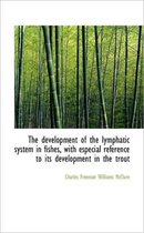 The Development of the Lymphatic System in Fishes, with Especial Reference to Its Development in the