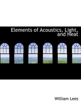 Elements of Acoustics, Light, and Heat