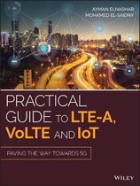 Practical Guide to LTE–A, VoLTE and IoT