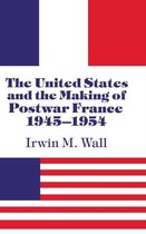 The United States and the Making of Postwar France, 1945-1954