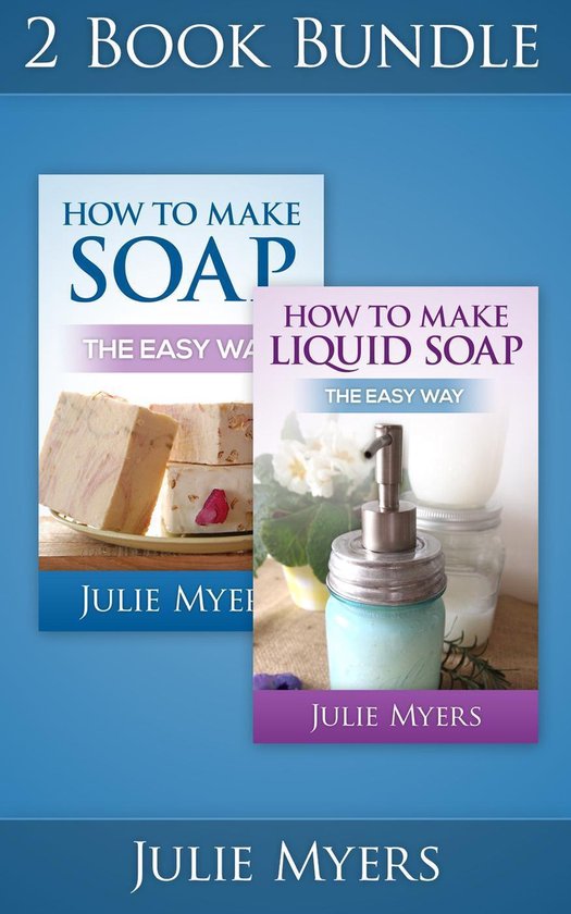 (2 Book Bundle) "How To Make Soap" & "How To Make Liquid Soap" (ebook), Julie Myers