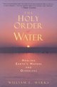 The Holy Order of Water Healing the Earth's Waters and Ourselves