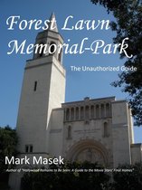 Cemetery Guide - Forest Lawn Memorial-Park: The Unauthorized Guide