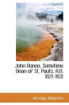 John Donne, Sometime Dean of St. Paul's, A.D. 1621-1631