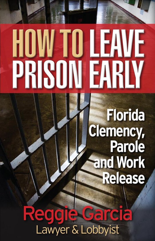 How To Leave Prison Early: Florida Clemency, Parole and Work ... - cover