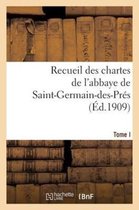 Religion- Recueil Des Chartes de l'Abbaye de Saint-Germain-Des-Prés. Tome I, 558-1182