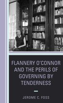 Politics, Literature, & Film - Flannery O’Connor and the Perils of Governing by Tenderness