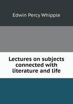 Lectures on subjects connected with literature and life