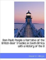 Oom Pauls People a Narrative of the British-Boer Troubles in South Africa with a History of the B