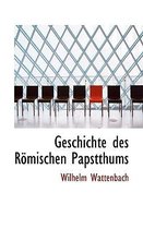 Geschichte Des Romischen Papstthums