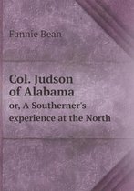 Col. Judson of Alabama or, A Southerner's experience at the North