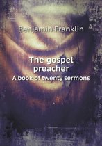 The gospel preacher A book of twenty sermons