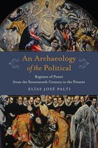 Columbia Studies in Political Thought / Political History - An Archaeology of the Political