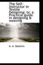 The Self-Instructor in Textile Designing; Or, a Practical Guide in Designing & Weaving