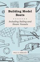 Building Model Boats - Including Sailing and Steam Vessels