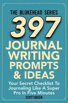 The Blokehead Success Series - 397 Journal Writing Prompts & Ideas : Your Secret Checklist To Journaling Like A Super Pro In Five Minute