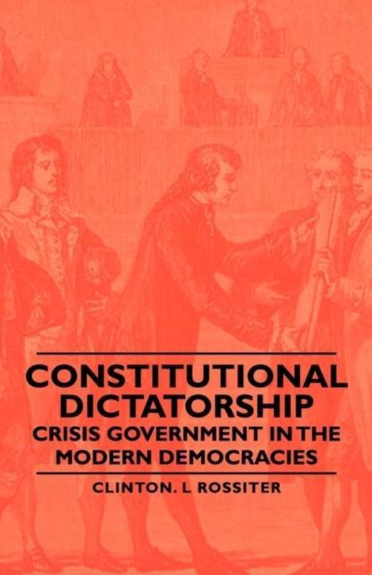 Constitutional Dictatorship - Crisis Government In The Moder ... - cover