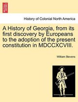 A History of Georgia, from its first discovery by Europeans to the adoption of the present constitution in MDCCXCVIII.