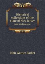 Historical collections of the state of New Jersey past and present