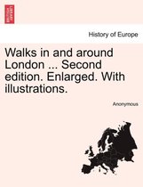 Walks in and Around London ... Second Edition. Enlarged. with Illustrations.