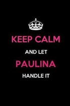 Keep Calm and Let Paulina Handle It