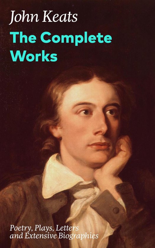 The Complete Works: Poetry, Plays, Letters and Extensive Bio ... - cover