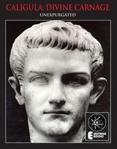 Caligula: Divine Carnage: Atrocities Of The Roman Emperors