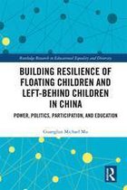 Routledge Research in Educational Equality and Diversity - Building Resilience of Floating Children and Left-Behind Children in China