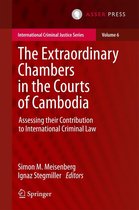 International Criminal Justice Series 6 - The Extraordinary Chambers in the Courts of Cambodia