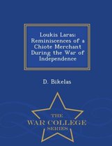 Loukis Laras; Reminiscences of a Chiote Merchant During the War of Independence - War College Series