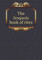 The Iroquois book of rites