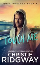 Rock Royalty 4 - Touch Me (Rock Royalty Book 4)