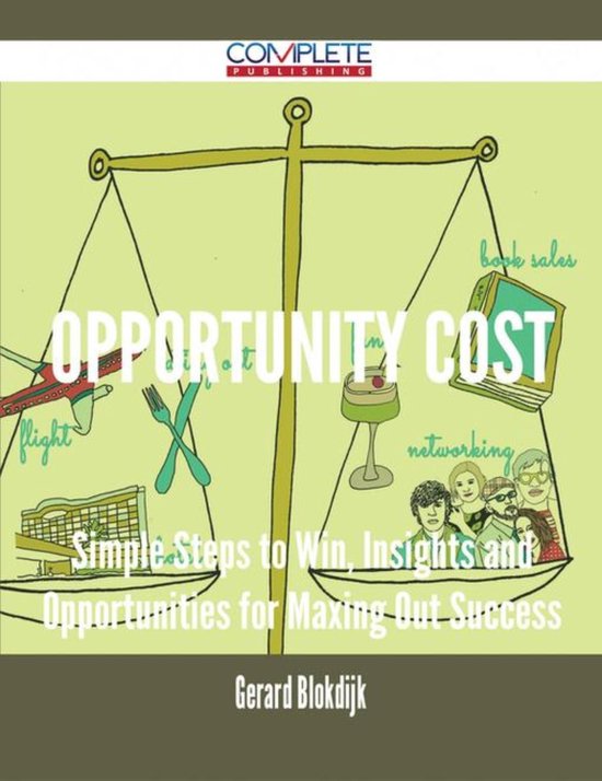 Opportunity Cost Simple Steps to Win, Insights and Opportunities for