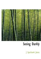 Seeing Darkly