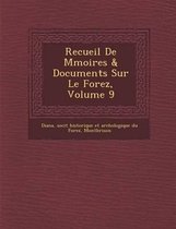 Recueil de M Moires & Documents Sur Le Forez, Volume 9