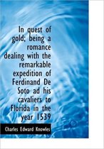 In Quest of Gold; Being a Romance Dealing with the Remarkable Expedition of Ferdinand de Soto Ad His