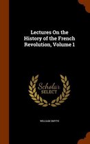 Lectures on the History of the French Revolution, Volume 1