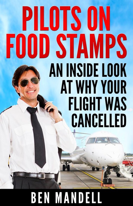 Pilots On Food Stamps --An Inside Look At Why Your Flight Wa ... - cover