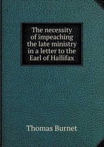 The necessity of impeaching the late ministry in a letter to the Earl of Hallifax