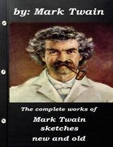 The complete works of Mark Twain sketches new and old