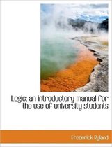 Logic; An Introductory Manual for the Use of University Students