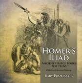 Homer's Iliad - Ancient Greece Books for Teens Children's Ancient History