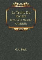 La Truite De Riviere Peche A La Mouche Artificielle