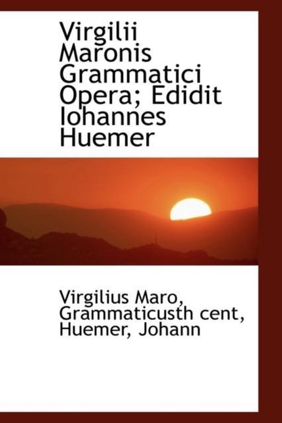 Virgilii Maronis Grammatici Opera; Edidit Iohannes Huemer